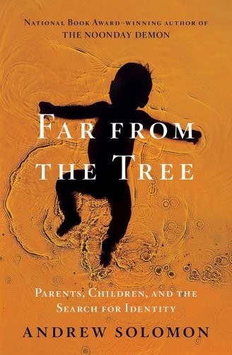 Andrew Solomon/Far from the Tree@Parents, Children, and the Search for Identity